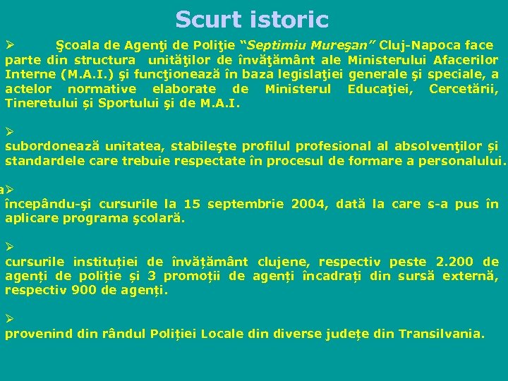 Scurt istoric Şcoala de Agenţi de Poliţie “Septimiu Mureşan” Cluj-Napoca face parte din structura