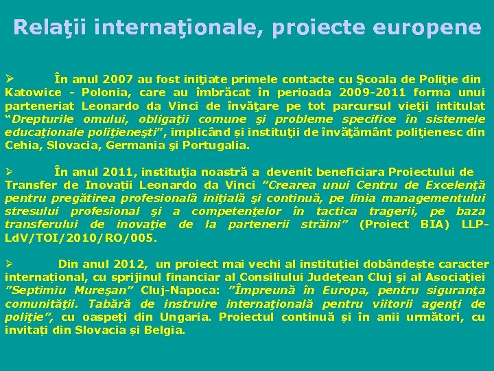 Relaţii internaţionale, proiecte europene Ø În anul 2007 au fost iniţiate primele contacte cu