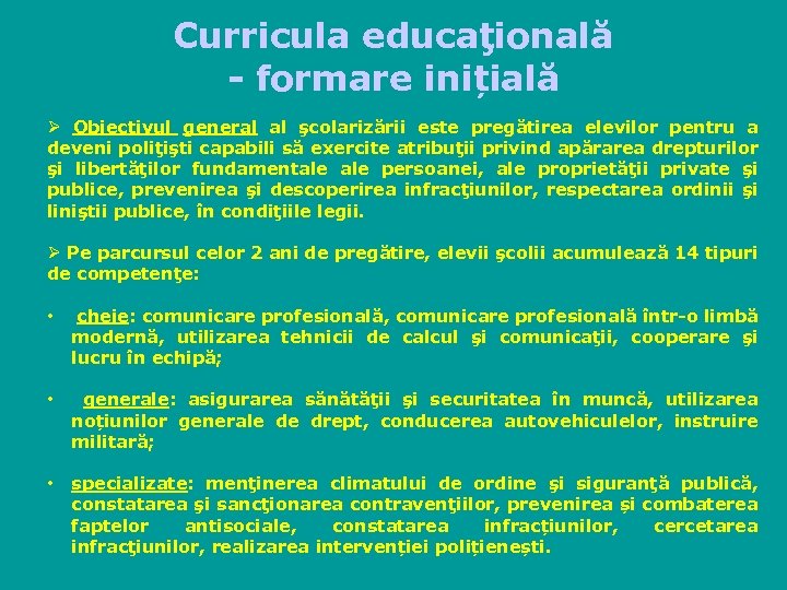 Curricula educaţională - formare inițială Ø Obiectivul general al şcolarizării este pregătirea elevilor pentru