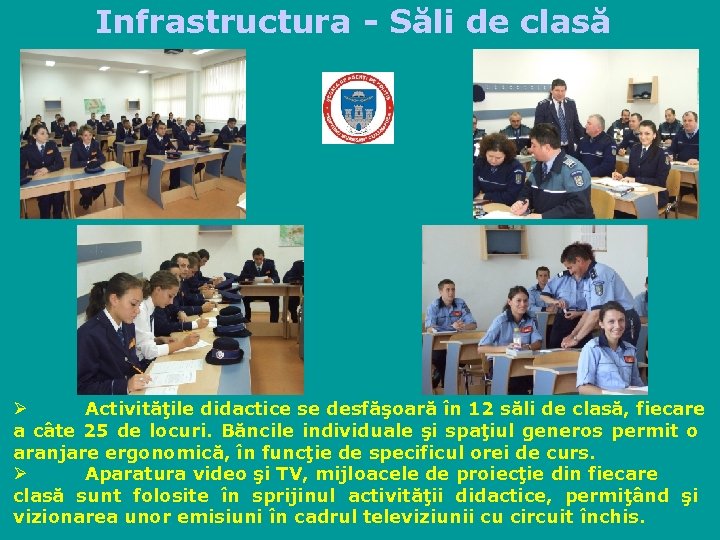 Infrastructura - Săli de clasă Ø Activităţile didactice se desfăşoară în 12 săli de