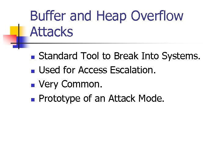 Buffer and Heap Overflow Attacks n n Standard Tool to Break Into Systems. Used