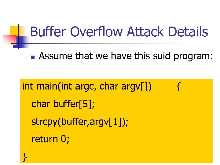 Buffer Overflow Attack Details n Assume that we have this suid program: int main(int