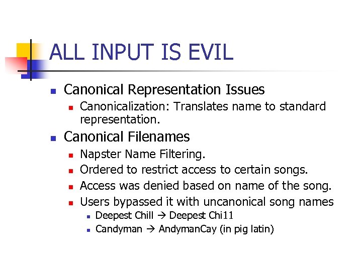 ALL INPUT IS EVIL n Canonical Representation Issues n n Canonicalization: Translates name to