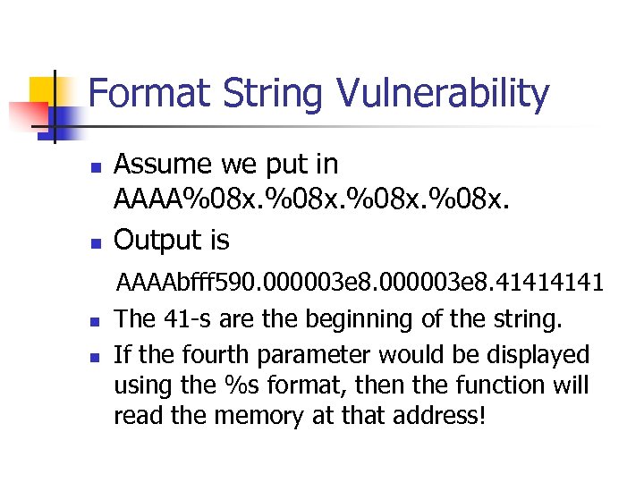 Format String Vulnerability n n Assume we put in AAAA%08 x. Output is AAAAbfff