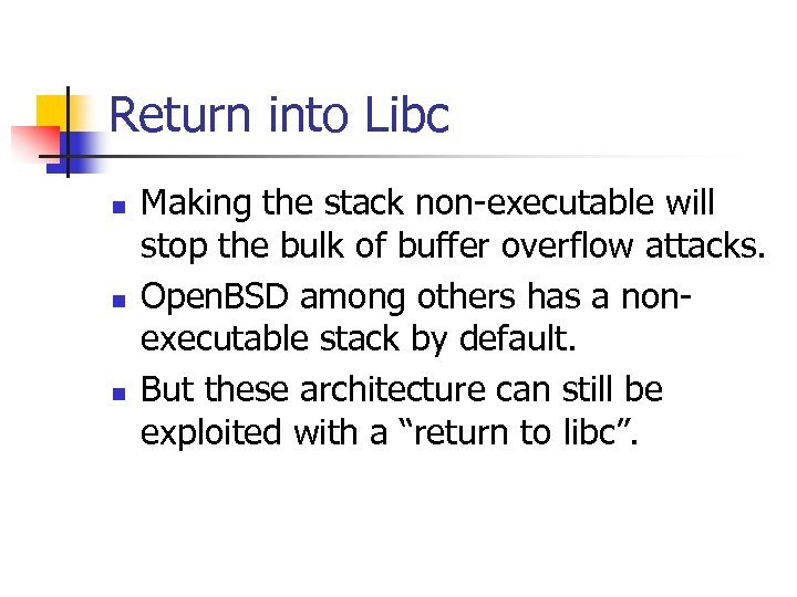 Return into Libc n n n Making the stack non-executable will stop the bulk