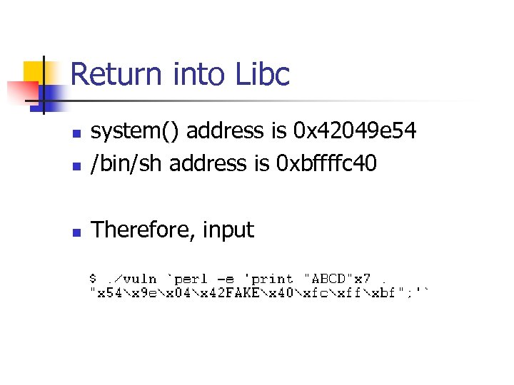 Return into Libc n system() address is 0 x 42049 e 54 /bin/sh address