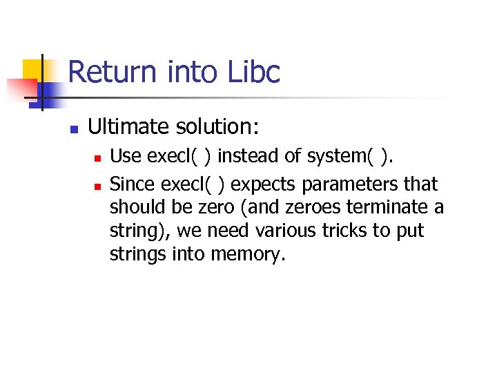 Return into Libc n Ultimate solution: n n Use execl( ) instead of system(