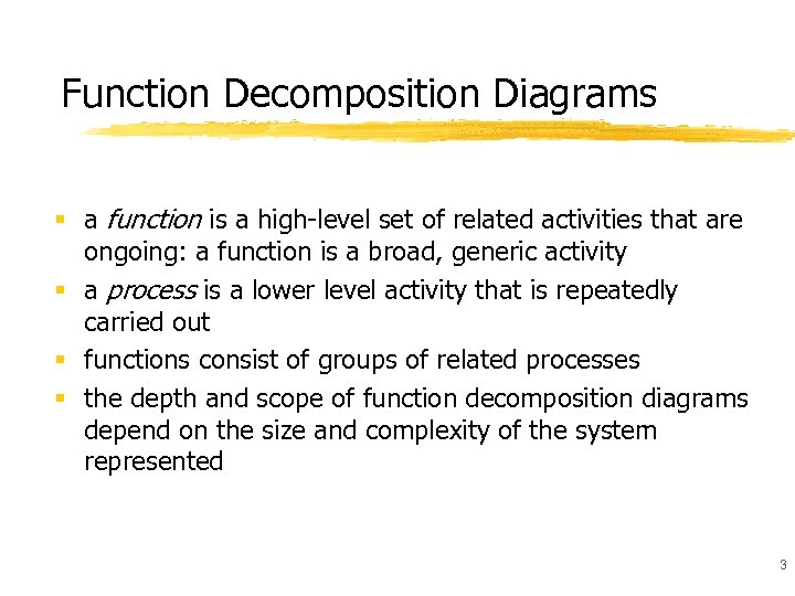Function Decomposition Diagrams § a function is a high-level set of related activities that