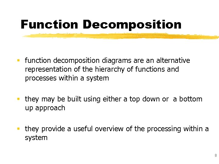 Function Decomposition § function decomposition diagrams are an alternative representation of the hierarchy of