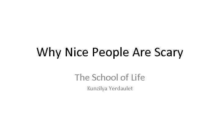 Why Nice People Are Scary The School of Life Kunzilya Yerdaulet 