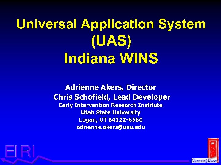 Universal Application System (UAS) Indiana WINS Adrienne Akers, Director Chris Schofield, Lead Developer Early