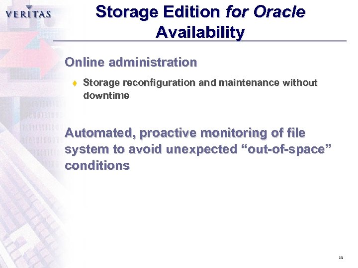 Storage Edition for Oracle Availability Online administration t Storage reconfiguration and maintenance without downtime