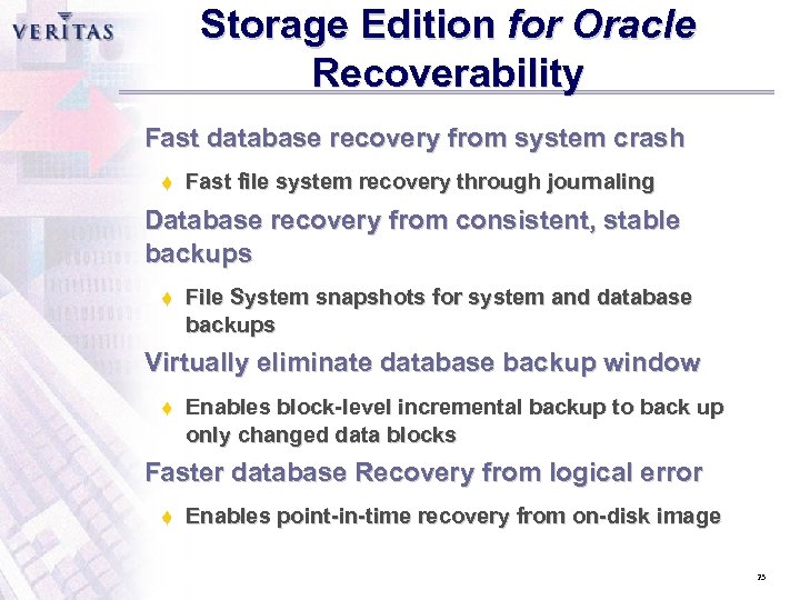 Storage Edition for Oracle Recoverability Fast database recovery from system crash t Fast file