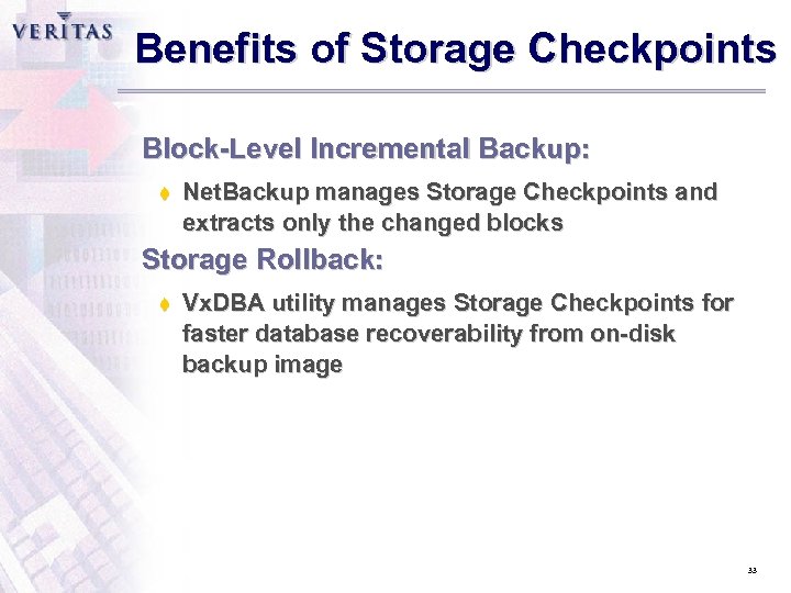 Benefits of Storage Checkpoints Block-Level Incremental Backup: t Net. Backup manages Storage Checkpoints and