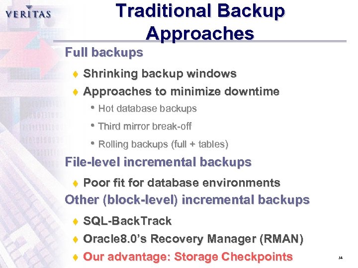 Traditional Backup Approaches Full backups t t Shrinking backup windows Approaches to minimize downtime