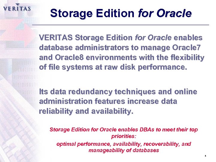 Storage Edition for Oracle VERITAS Storage Edition for Oracle enables database administrators to manage