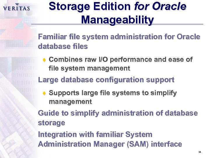 Storage Edition for Oracle Manageability Familiar file system administration for Oracle database files t