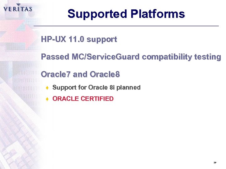 Supported Platforms HP-UX 11. 0 support Passed MC/Service. Guard compatibility testing Oracle 7 and