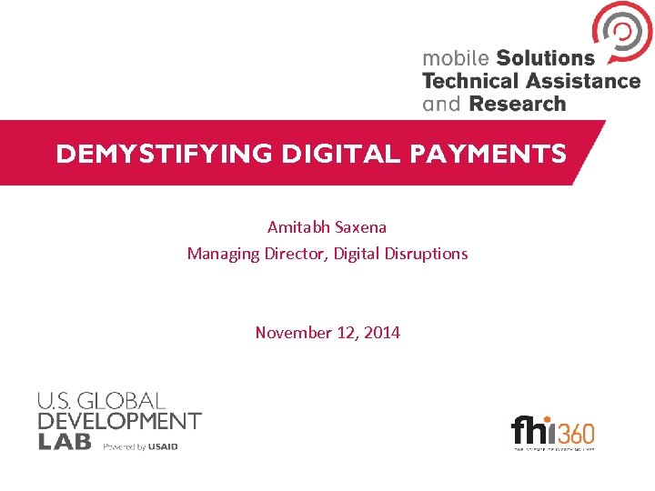 DEMYSTIFYING DIGITAL PAYMENTS Amitabh Saxena Managing Director, Digital Disruptions November 12, 2014 