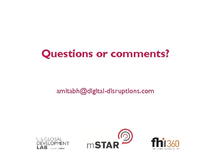 Questions or comments? amitabh@digital-disruptions. com 