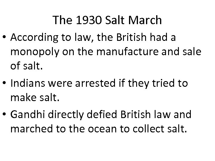 The 1930 Salt March • According to law, the British had a monopoly on