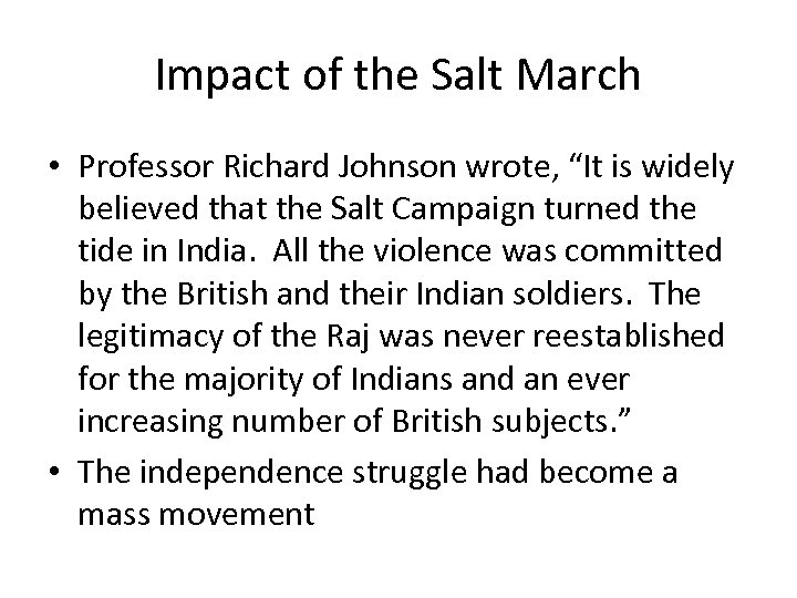 Impact of the Salt March • Professor Richard Johnson wrote, “It is widely believed