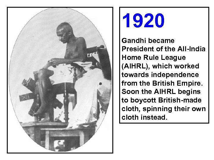 1920 Gandhi became President of the All-India Home Rule League (AIHRL), which worked towards