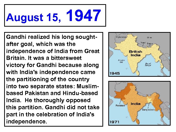 August 15, 1947 Gandhi realized his long soughtafter goal, which was the independence of