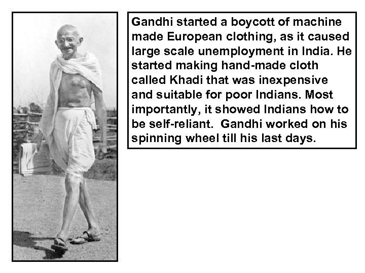 Gandhi started a boycott of machine made European clothing, as it caused large scale