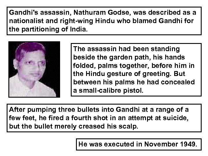 Gandhi's assassin, Nathuram Godse, was described as a nationalist and right-wing Hindu who blamed