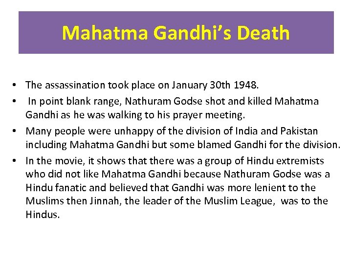 Mahatma Gandhi’s Death • The assassination took place on January 30 th 1948. •