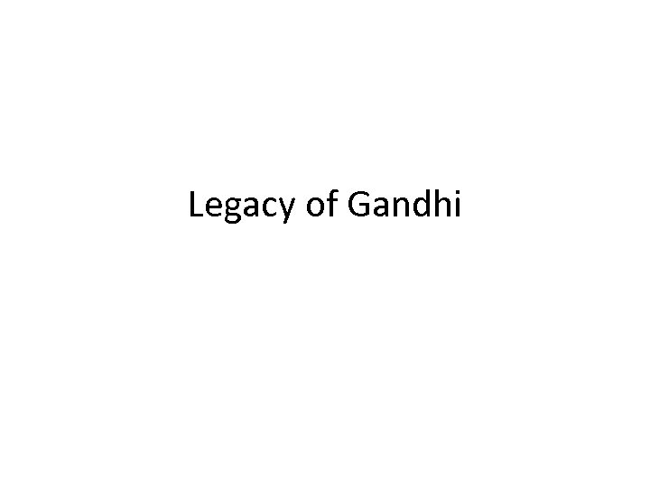 Legacy of Gandhi 