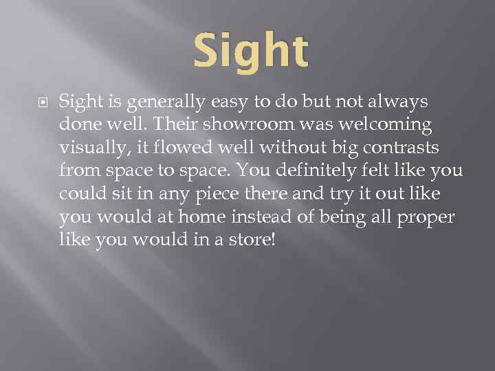 Sight is generally easy to do but not always done well. Their showroom was