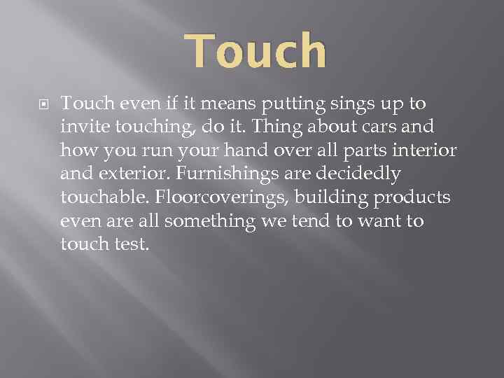 Touch even if it means putting sings up to invite touching, do it. Thing