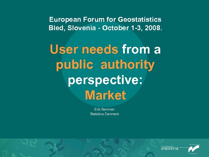 European Forum for Geostatistics Bled, Slovenia - October 1 -3, 2008. User needs from