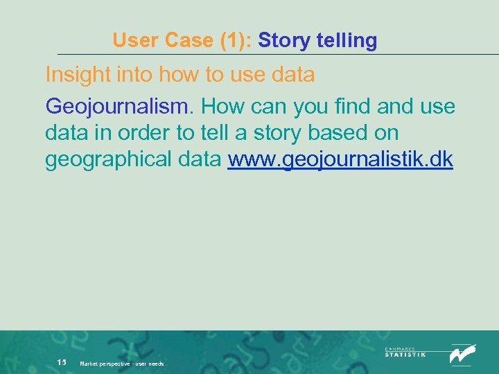 User Case (1): Story telling Insight into how to use data Geojournalism. How can