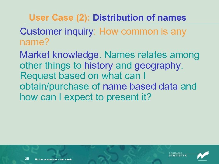 User Case (2): Distribution of names Customer inquiry: How common is any name? Market