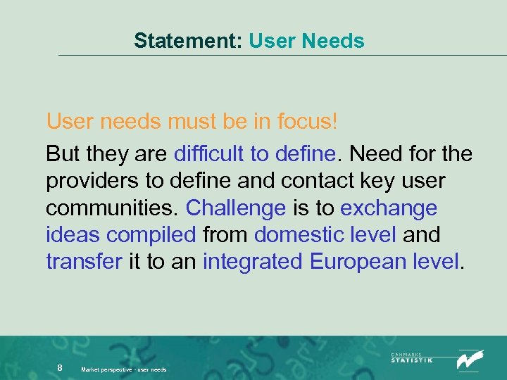 Statement: User Needs User needs must be in focus! But they are difficult to