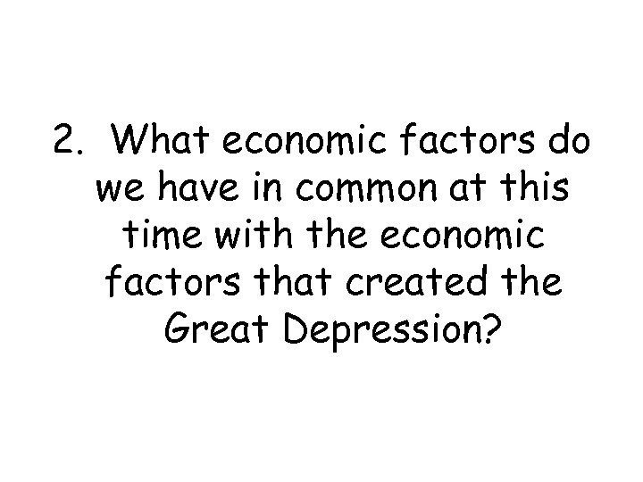 2. What economic factors do we have in common at this time with the