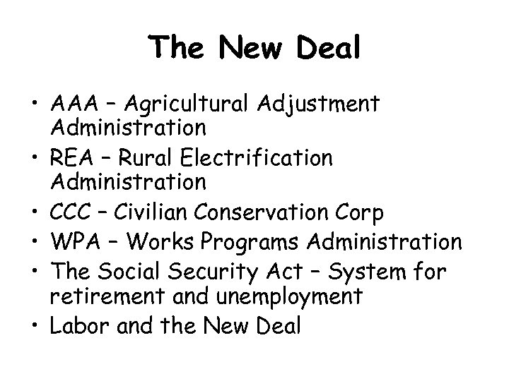 The New Deal • AAA – Agricultural Adjustment Administration • REA – Rural Electrification