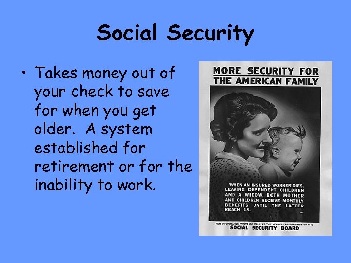 Social Security • Takes money out of your check to save for when you
