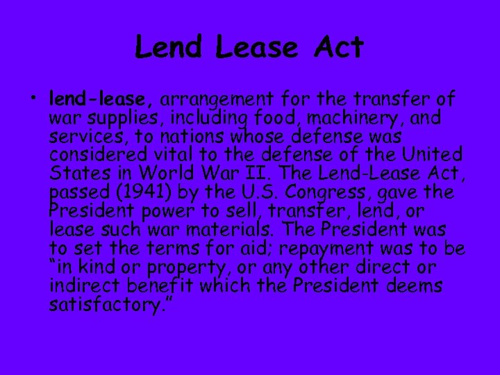 Lend Lease Act • lend-lease, arrangement for the transfer of war supplies, including food,
