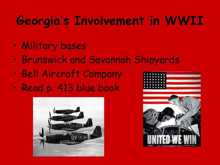 Georgia’s Involvement in WWII • • Military bases Brunswick and Savannah Shipyards Bell Aircraft