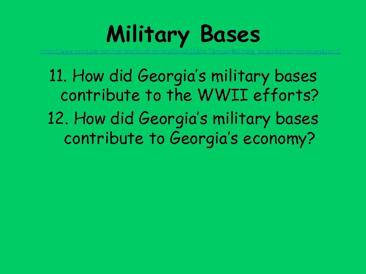 Military Bases http: //www. epodunk. com/cgi-bin/local. List. php? local=11&loc. TGroup=Military_bases&direction=down&sec=0 11. How did Georgia’s