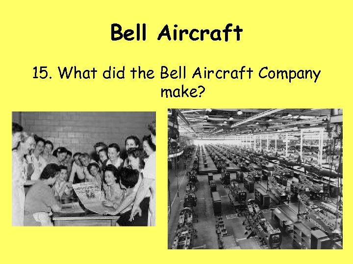 Bell Aircraft 15. What did the Bell Aircraft Company make? 