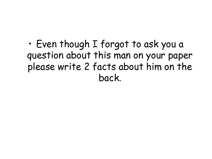  • Even though I forgot to ask you a question about this man