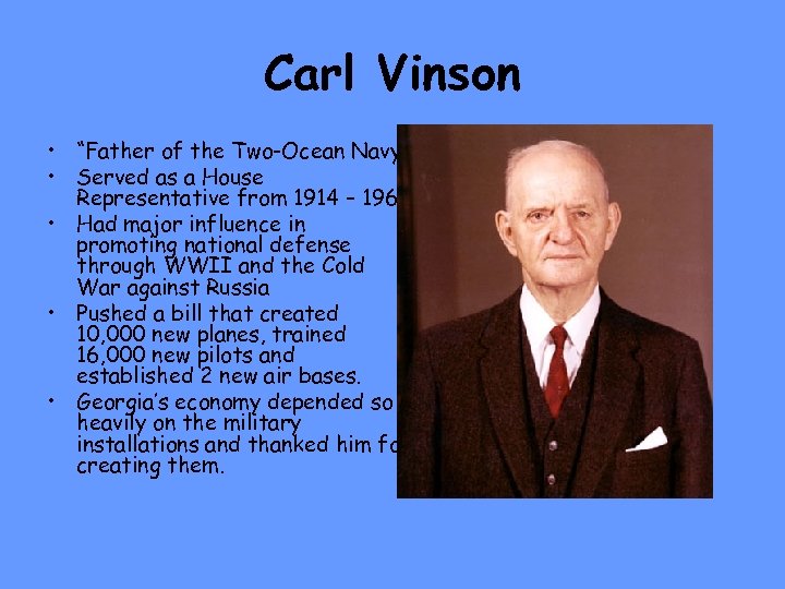 Carl Vinson • “Father of the Two-Ocean Navy” • Served as a House Representative