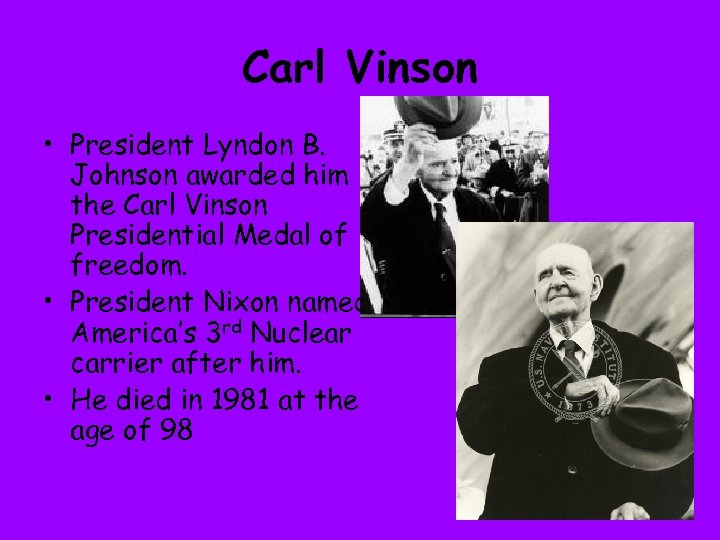 Carl Vinson • President Lyndon B. Johnson awarded him the Carl Vinson Presidential Medal