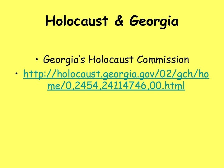 Holocaust & Georgia • Georgia’s Holocaust Commission • http: //holocaust. georgia. gov/02/gch/ho me/0, 2454,