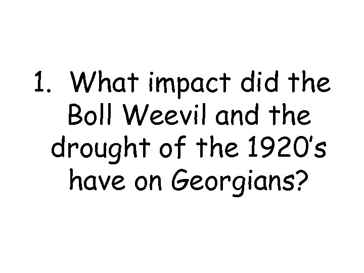 1. What impact did the Boll Weevil and the drought of the 1920’s have
